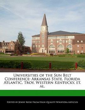 Paperback Universities of the Sun Belt Conference: Arkansas State, Florida Atlantic, Troy, Western Kentucky, Et. Al. Book