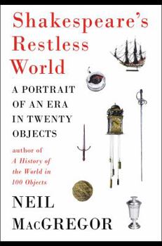 Hardcover Shakespeare's Restless World: A Portrait of an Era in Twenty Objects Book