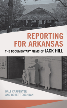 Paperback Reporting for Arkansas: The Documentary Films of Jack Hill Book