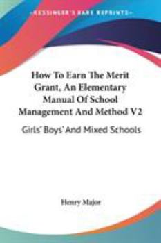 Paperback How To Earn The Merit Grant, An Elementary Manual Of School Management And Method V2: Girls' Boys' And Mixed Schools Book