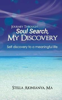 Paperback Journey Through Soul Search, My Discovery: Self-Discovery to a Meaningful Life. Book