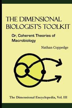 Paperback The Dimensional Biologist's Toolkit: Or, Coherent Theories of Macrobiology Book