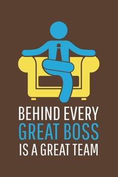 Behind Every Great Boss is a Great Team: Blank Notebook/Journal For Personal Use And Also Gift Item For Boss