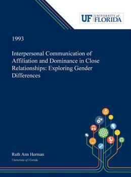 Hardcover Interpersonal Communication of Affiliation and Dominance in Close Relationships: Exploring Gender Differences Book