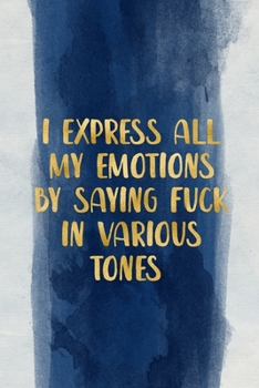 Paperback I express all my emotions by saying fuck in various tones: Blank Wide lined Notebook, 110 Pages, 6 x 9 inches -A Funny Journal for programmers, Perfec Book