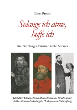 Solange ich atme, hoffe ich: Die Nürnberger Patrizierfamilie Stromer (German Edition)