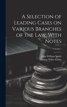 Hardcover A Selection of Leading Cases on Various Branches of the Law, With Notes; Volume 1 Book