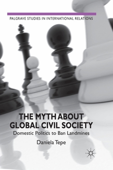 Paperback The Myth about Global Civil Society: Domestic Politics to Ban Landmines Book