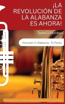 ¡LA REVOLUCIÓN DE LA ALABANZA ES AHORA Volumen 2: ALABANZA: EL PACTO (Spanish Edition)