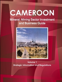 Paperback Cameroon Mineral, Mining Sector Investment and Business Guide Volume 1 Strategic Information and Regulations Book