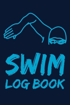 Paperback Swim Log Book: Swim Workouts Tracker Swimmers Training Practice Workout Journal - Cool Swimmer Blue Cover. Book