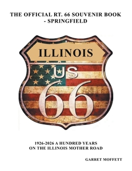 The Official Rt. 66 Souvenir Book - Springfield: 1926-2026 A Hundred Years on the Illinois Mother Road
