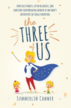 Paperback The Three of Us: A Brutally Honest, Often Hilarious, and Sometimes Heartbreaking Memoir of One Mom's Adventures in Single Parenting Book