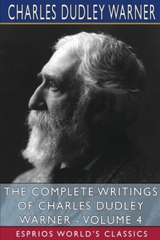 Paperback The Complete Writings of Charles Dudley Warner - Volume 4 (Esprios Classics) Book