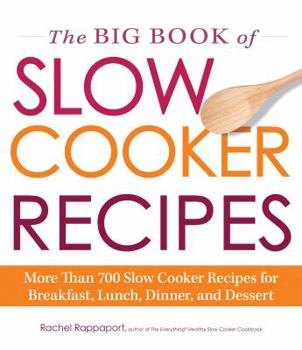 Paperback The Big Book of Slow Cooker Recipes: More Than 700 Slow Cooker Recipes for Breakfast, Lunch, Dinner and Dessert Book