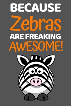 Because Zebras Are Freaking Awesome: Cute Zebra Lover Notebook/Journal (6” X 9”)