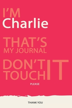 Charlie : DON'T TOUCH MY NOTEBOOK PLEASE Unique customized Gift for Charlie - Journal for Boys / men with beautiful colors Violet red and white ... male (Charlie Book): best gift for Charlie
