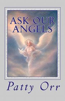 Paperback Ask Our Angels: A Direct Line to All We Desire and Require Book