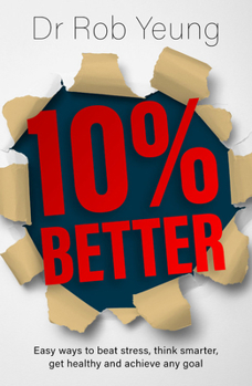 Paperback 10% Better: Easy Ways to Beat Stress, Think Smarter, Get Healthy and Achieve Any Goal Book