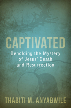 Paperback Captivated: Beholding the Mystery of Jesus' Death and Resurrection Book