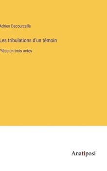 Hardcover Les tribulations d'un témoin: Pièce en trois actes [French] Book