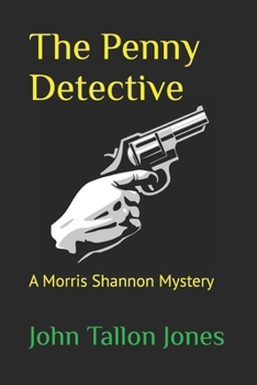 The Penny Detective: A Morris Shannon Mystery - Book #1 of the Penny Detective