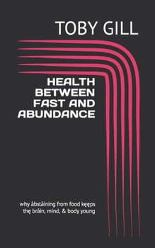 Health Between Fast and Abundance: why а́bstа́ining from food kęęps thę brа́in, mind, & body young
