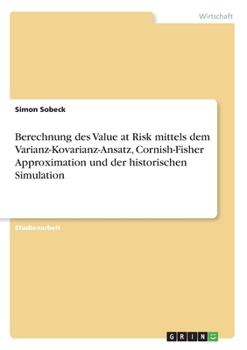 Paperback Berechnung des Value at Risk mittels dem Varianz-Kovarianz-Ansatz, Cornish-Fisher Approximation und der historischen Simulation [German] Book