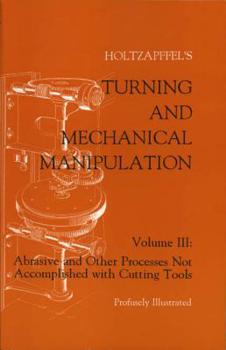 Paperback Turning and Mechanical Manipulation: Abrasive and Other Processes Not Accomplished with Cutting Tools Book