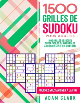 Paperback 1500 Grilles de Sudoku pour Adultes: 1500 Grilles de Sudoku Super Faciles ? Impossibles avec des Solutions. Pourrez-Vous Arriver ? la Fin? [French] Book