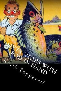 Paperback Sixty Years with Rod in Hand: Fishy Stories from Around the World Book
