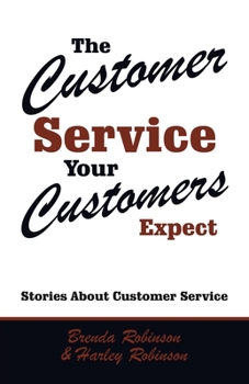 Paperback The Customer Service Your Customers Expect: Stories About Customer Service Book