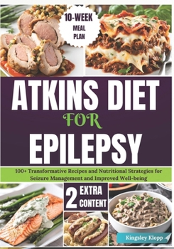 Paperback Atkins Diet for Epilepsy: 100+ Transformative Recipes and Nutritional Strategies for Seizure Management and Improved Well-being Book