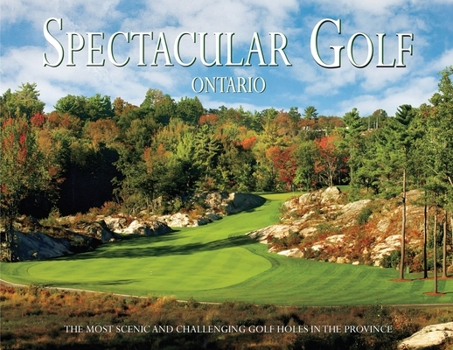 Paperback Spectacular Golf Ontario: The Most Scenic and Challenging Golf Holes Book