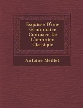 Paperback Esquisse D'une Grammaire Compar&#65533;e De L'arm&#65533;nien Classique [French] Book