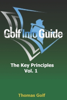 Paperback Golf Info Guide: The Key Principles Vol 1 Book