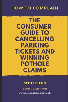 Paperback How To Complain: The Consumer Guide to Cancelling Parking Tickets and Winning Pothole Claims Book