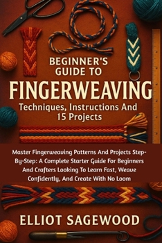 Paperback Beginner´s Guide To Fingerweaving: Techniques, Instructions And 15 Projects: Master Fingerweaving Patterns And Projects Step-By-Step: A Complete Start Book