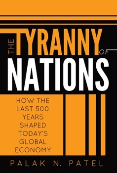 Hardcover The Tyranny of Nations: How the Last 500 Years Shaped Today's Global Economy Book