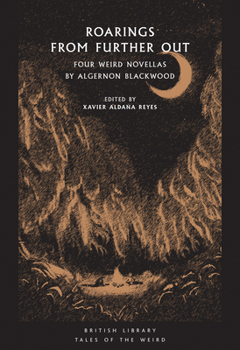 Paperback Roarings from Further Out: Four Weird Novellas by Algernon Blackwood Book