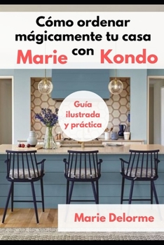 Paperback C?mo ordenar m?gicamente tu casa con Marie Kondo: Gu?a ilustrada y pr?ctica [Spanish] Book