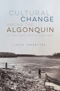 Paperback Cultural Change Among the Algonquin in the Nineteenth Century: Volume 107 Book