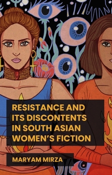 Resistance and Its Discontents in South Asian Women's Fiction (Global Textualities: Multicultural and Transcultural Narratives)