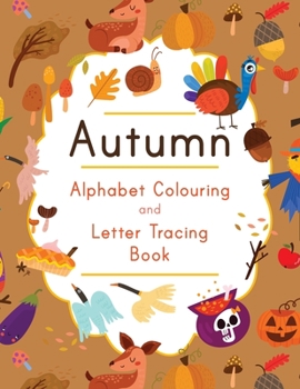 Paperback Autumn Alphabet Colouring and Letter Tracing Book: ABC Fall Themed Activity Workbook - Learn to Write Letters and Celebrate the Season - 8.5 x 11 Book