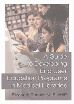 Hardcover A Guide to Developing End User Education Programs in Medical Libraries Book