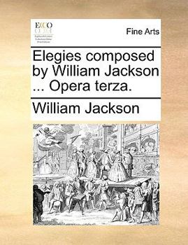 Paperback Elegies Composed by William Jackson ... Opera Terza. Book