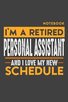 Paperback Notebook PERSONAL ASSISTANT: I'm a retired PERSONAL ASSISTANT and I love my new Schedule - 120 graph Pages - 6" x 9" - Retirement Journal Book