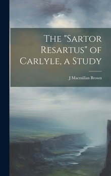 Hardcover The "Sartor Resartus" of Carlyle, a Study Book