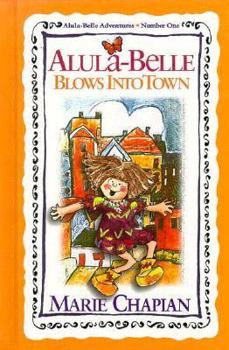 Alula-Belle Blows into Town (Alula-Belle Adventures, No 1) - Book #1 of the Alula-Belle Adventures