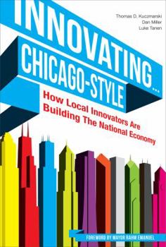Hardcover Innovating . . . Chicago-Style: How Local Innovators Are Building the National Economy Book